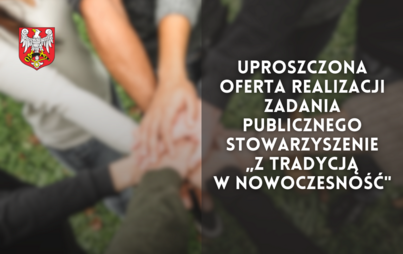 Zdjęcie do Uproszczona oferta realizacji zadania publicznego - Stowarzyszenie &bdquo;Z Tradycją w Nowoczesność"
