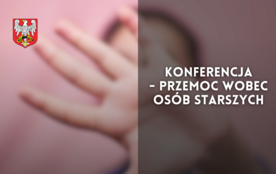 Zdjęcie do Konferencja - Przemoc wobec os&oacute;b starszych