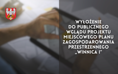 Zdjęcie do Wyłożenie do publicznego wglądu projektu Miejscowego Planu Zagospodarowania Przestrzennego &bdquo;Winnica I&rdquo;