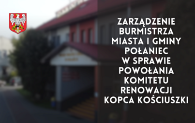 Zdjęcie do Zarządzenie Burmistrza Miasta i Gminy Połaniec w sprawie powołania Komitetu Renowacji Kopca Kościuszki