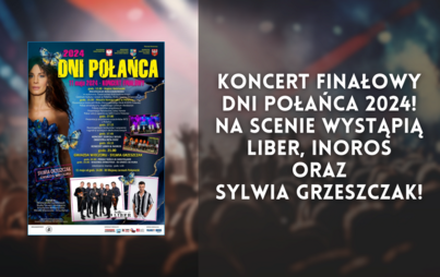 Zdjęcie do Koncert Finałowy - Dni Połańca 2024! Na scenie wystąpią Liber, Inoros oraz Sylwia Grzeszczak!