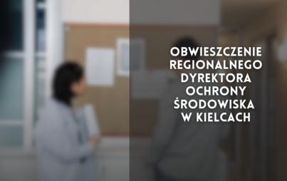 Zdjęcie do Obwieszczenie Regionalnego Dyrektora Ochrony Środowiska w Kielcach