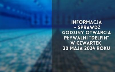 Zdjęcie do Informacja - sprawdź godziny otwarcia Pływalni "Delfin" w dniu 30 maja 2024 roku
