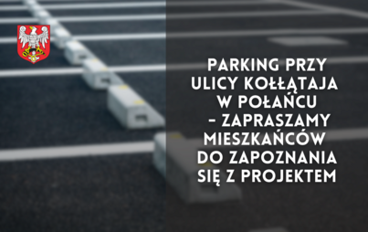 Zdjęcie do Parking przy ulicy Kołłątaja w Połańcu - zapraszamy mieszkańc&oacute;w do zapoznania się z projektem