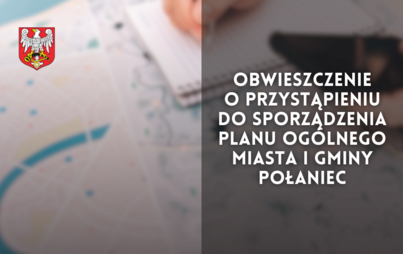 Zdjęcie do Obwieszczenie o przystąpieniu do sporządzenia planu og&oacute;lnego Miasta i Gminy Połaniec