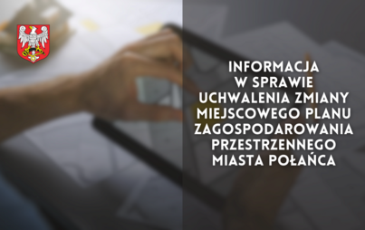 Zdjęcie do Informacja w&nbsp;sprawie uchwalenia zmiany miejscowego planu zagospodarowania przestrzennego miasta Połańca
