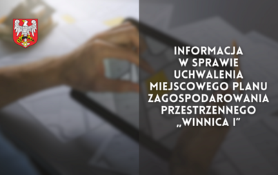 Zdjęcie do Informacja w&nbsp;sprawie uchwalenia miejscowego planu zagospodarowania przestrzennego &bdquo;Winnica I&rdquo; 