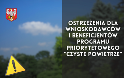Zdjęcie do Ostrzeżenia dla Wnioskodawc&oacute;w i Beneficjent&oacute;w Programu priorytetowego "Czyste Powietrze"