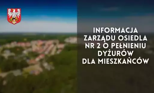 Zdjęcie do Informacja zarządu osiedla nr 2 o pełnieniu dyżur&oacute;w dla mieszkańc&oacute;w