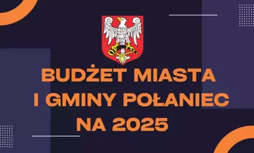 Zdjęcie do  Ambitny budżet Połańca z rekordowymi inwestycjami i środkami  finansowymi na 2025 zatwierdzony