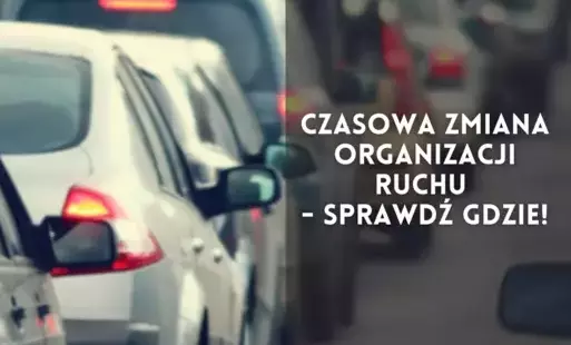 Zdjęcie do Czasowa zmiana organizacji ruchu - sprawdź gdzie!