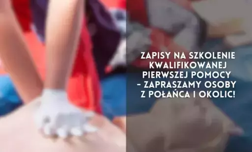 Zdjęcie do Zapisy na szkolenie Kwalifikowanej Pierwszej Pomocy - zapraszamy osoby z Połańca i okolic!