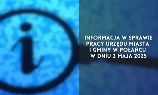 Zdjęcie do Informacja w sprawie pracy Urzędu Miasta i Gminy w Połańcu w dniu 2 maja 2025