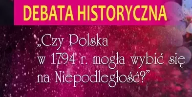 Zdjęcie do &bdquo;Czy Polska 1794 r. mogła wybić się na Niepodległość?" &ndash; debata historyczna