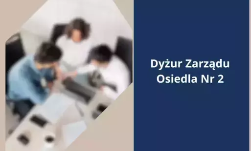 Zdjęcie do Informacja zarządu Osiedla nr 2 o pełnieniu dyżuru dla mieszkańc&oacute;w