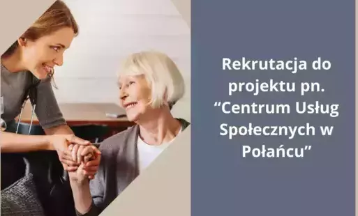 Zdjęcie do Wydłużamy termin rekrutacji do projektu pn. &quot;Centrum Usług Społecznych w Połańcu&quot;