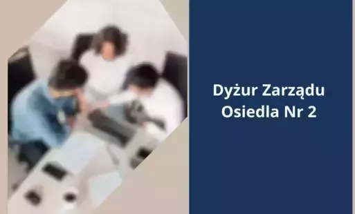Zdjęcie do Informacja zarządu osiedla nr 2 o pełnieniu dyżuru dla mieszkańc&oacute;w