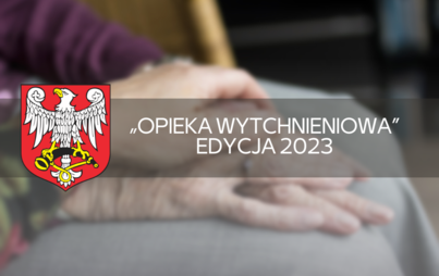 Zdjęcie do &bdquo;Opieka wytchnieniowa&rdquo;- edycja 2023