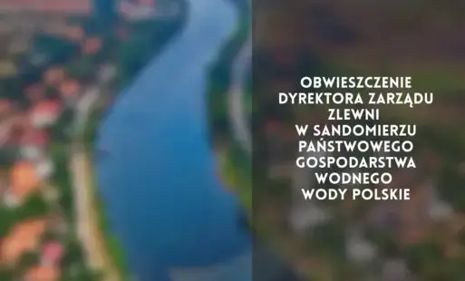 Zdjęcie do Obwieszczenie Dyrektora Zarządu Zlewni w Sandomierzu Państwowego Gospodarstwa Wodnego Wody Polskie