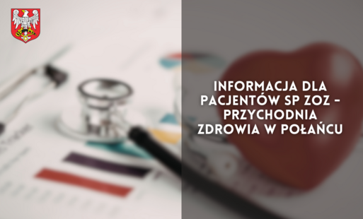 Zdjęcie do Informacja dla pacjent&oacute;w SP ZOZ - Przychodnia Zdrowia w Połańcu