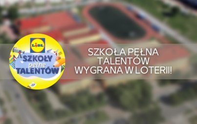 Zdjęcie do Szkoła Pełna Talent&oacute;w - wygrana w loterii!
