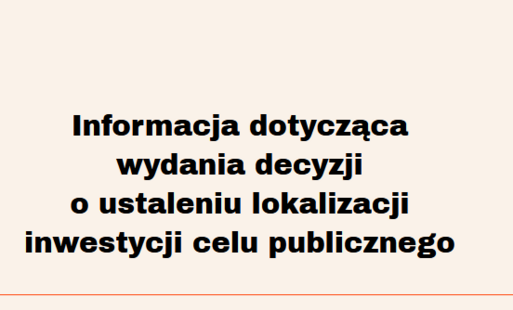Zdjęcie do Informacja dotycząca wydania decyzji o ustaleniu lokalizacji inwestycji celu publicznego 