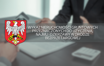 Zdjęcie do Wykaz nieruchomości gruntowych przeznaczonych do użyczenia, najmu i dzierżawy w drodze bezprzetargowej