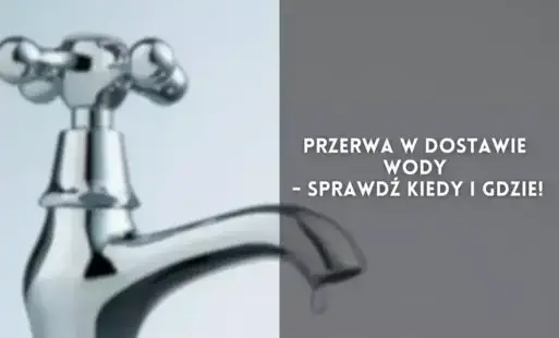 Zdjęcie do Przerwa w dostawie wody w miejscowości Łęg i Zawada