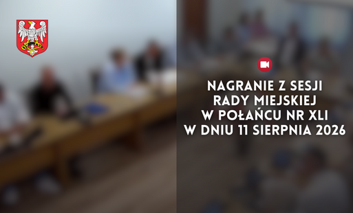 Zdjęcie do Nagranie z Sesji Rady Miejskiej w Połańcu nr XLI w dniu 11 sierpnia 2026