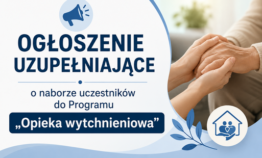 Zdjęcie do OGŁOSZENIE UZUPEŁNIAJĄCE o naborze uczestnik&oacute;w do Programu &bdquo;Opieka wytchnieniowa&rdquo;      