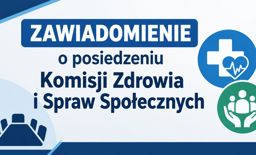 Zdjęcie do Zawiadomienie o posiedzeniu Komisji Zdrowia i Spraw Społecznych