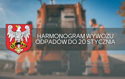 Zdjęcie do Harmonogram wywozu odpad&oacute;w do 20 stycznia