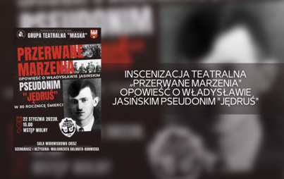 Zdjęcie do Inscenizacja teatralna &bdquo;Przerwane marzenia" - opowieść o Władysławie Jasińskim pseudonim "Jędruś" 
