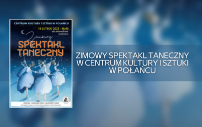 Zdjęcie do Zimowy spektakl taneczny w Centrum Kultury i Sztuki w Połańcu