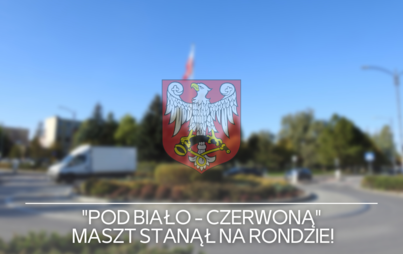 Zdjęcie do "Pod Biało - Czerwoną" - Maszt stanął na rondzie!