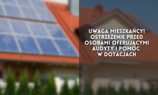 Zdjęcie do Uwaga mieszkańcy! Ostrzeżenie przed osobami oferującymi audyty i pomoc w dotacjach