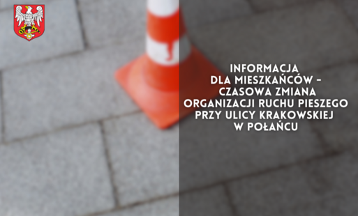 Zdjęcie do Informacja dla mieszkańc&oacute;w - czasowa zmiana organizacji ruchu pieszego przy ulicy Krakowskiej w Połańcu