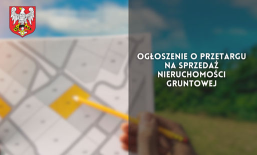 Zdjęcie do Ogłoszenie o przetargu na sprzedaż&nbsp;nieruchomości gruntowej 