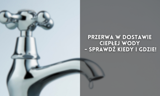 Zdjęcie do Przerwa w dostawie ciepłej wody - sprawdź kiedy i gdzie!