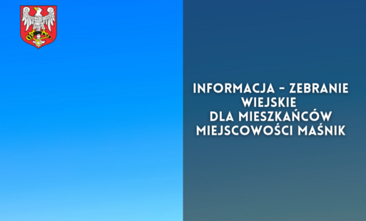 Zdjęcie do Informacja - zebranie wiejskie dla mieszkańc&oacute;w miejscowości Maśnik
