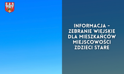 Zdjęcie do Informacja - zebranie wiejskie dla mieszkańc&oacute;w miejscowości Zdzieci Stare