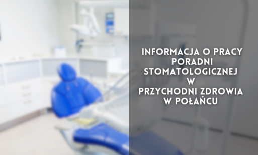 Zdjęcie do Informacja o pracy Poradni Stomatologicznej w Przychodni Zdrowia w Połańcu 
